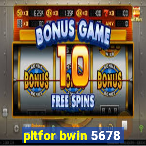 pltfor bwin 5678